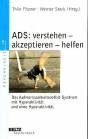 ADS - verstehen, akzeptieren, helfen - Die Aufmerksamkeitsdefizit-Störung mit Hyperaktivität und ohne Hyperaktivität  