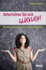 Unterrichten Sie sich glücklich! - Mit Herz und Begeisterung in den Schulalltag