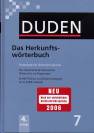 Duden 07. Das Herkunftsw&ouml;rterbuch: Etymologie der deutschen Sprache. Die Geschichte der deutschen W&ouml;rter bis zur Gegenwart. 20 000 W&ouml;rter und Redewendungen in ca. 8 000 Artikeln