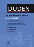 Duden. Die schriftliche Arbeit - kurz gefasst: Eine Anleitung zum Schreiben von Belegarbeiten in Schule und Studium. Literatursuche, Materialsammlung und Manuskriptgestaltung mit vielen Beispielen