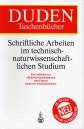 Schriftliche Arbeiten im technisch-naturwissenschaftlichen Studium - Ein Leitfasen zur effektiven Erstellung und zum Einsatz moderner Arbeitsmethoden