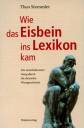 Wie das Eisbein ins Lexikon kam - Ein unterhaltsamer Gang durch die deutsche Wortgeschichte