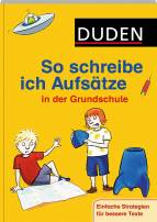 Duden - So schreibe ich Aufs&auml;tze in der Grundschule: Einfache Strategien f&uuml;r bessere Texte