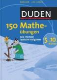 Duden - 150 Mathe&uuml;bungen 5. bis 10. Klasse: Alle Themen. Typische Aufgaben