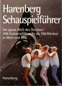 Harenberg Schauspielführer - Die ganze Welt des Theaters: 298 Autoren mit mehr als 780 Werken