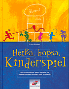Heißa, hopsa, Kinderspiel - Die schönsten alten Spiele für Kindergarten-Kinder neu entdeckt