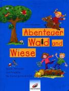 Abenteuer Wald und Wiese - Spiele, Aktionen und Projekte für Kindergartenkinder