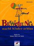 Bewegung macht Kinder schlau. Spiele f&uuml;r K&ouml;rper, Geist und Seele