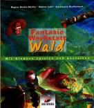 FantasieWerkstatt Wald - Mit Kindern spielen und gestalten