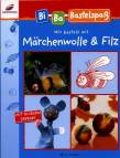 Bi-Ba-Bastelspaß - Wir basteln mit Märchenwolle & Filz