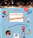FantasieWerkstatt Experimente: Spannende, einfache Experimente f&uuml;r Kinder