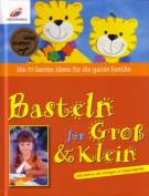Basteln für Groß & Klein - Die 111 besten Ideen für die ganze Familie