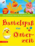 Bastelspaß zur Osterzeit - Die schönsten Ideen für die die ganze Familie