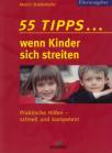55 Tipps... wenn Kinder sich streiten - Praktische Hilfen - schnell und kompetent
