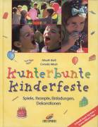 Kunterbunte Kinderfeste - Spiele, Rezepte, Einladungen, Dekorationen