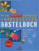 Mein neues grosses Jahreszeiten Bastelbuch - Die schönsten Ideen für kleine Hände