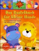 Das Bastelbuch für kleine Hände - Die schönsten Ideen im Jahreslauf