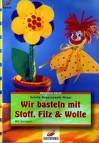 Wir basteln mit Stoff, Filz & Wolle - 