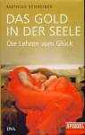 Das Gold in der Seele: Die Lehren vom Gl&uuml;ck - Ein SPIEGEL-Buch