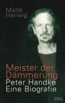 Meister der Dämmerung - Peter Handke. Eine Biografie