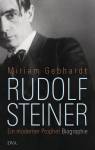 Rudolf Steiner  - Ein moderner Prophet - Biographie