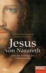 Jesus von Nazareth - und die Anfänge des Christentums