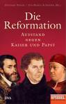 Die Reformation: Aufstand gegen Kaiser und Papst - Ein SPIEGEL-Buch