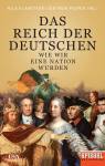 Das Reich der Deutschen: Wie wir eine Nation wurden - Ein SPIEGEL-Buch