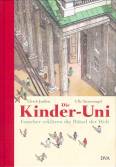 Die Kinder- Uni - Forscher erklären die Rätsel der Welt