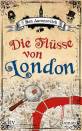 Die Fl&uuml;sse von London: Roman