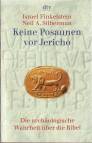 Keine Posaunen vor Jericho: Die arch&auml;ologische Wahrheit &uuml;ber die Bibel