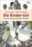 Die Kinder-Uni 3: Forscher erkl&auml;ren die R&auml;tsel der Welt