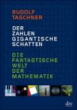 Der Zahlen gigantische Schatten - Die fantastische Welt der Mathematik