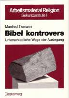 Bibel kontrovers - Unterschiedliche Wege der Auslegung