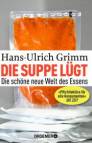 Die Suppe lügt - Die schöne neue Welt des Essens