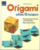 Origami ohne Grenzen - Revolutionäre Formen und Techniken. Neue Materialien