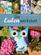 Die Eulenwerkstatt: 40 Ideen f&uuml;r Deko, Schmuck, Bekleidung und Geschenke