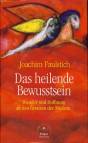 Das heilende Bewusstsein - Wunder und Hoffnung an den Grenzen der Medizin