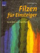 Filzen für Einsteiger - Von der Wolle zum fertigen Objekt