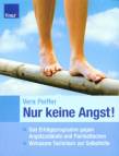 Nur keine Angst! - Das Erfolgsprogramm gegen Angstzustände und Panikattacken