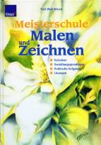 Meisterschule Malen und Zeichnen: Techniken, Gestaltungsgrundlagen, Praktische Aufgaben, L&ouml;sungen