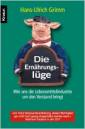 Die Ernährungslüge - Wie uns die Lebensmittelindustrie um den Verstand bringt