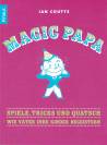 Magic Papa - Spiele, Tricks und Quatsch - Wie Väter ihre Kinder begeistern