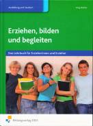 Erziehen, bilden und begleiten. Das Lehrbuch f&uuml;r Erzieherinnen und Erzieher. Lehr-/Fachbuch