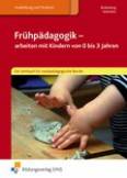 Frühpädagogik-Arbeiten mit Kindern von 0-3 Jahren - Ein Lehrbuch für sozialpädagogische Berufe