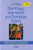 Die Frau, die mich zu Christus f&uuml;hrt. Modelle und Bausteine f&uuml;r Marienfeiern: Die Frau, die mich zu Christus f&uuml;hrt 1. Advents- und Weihnachtszeit: Materialien zu Marienfeiern und -titeln