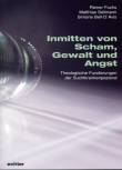 Inmitten von Scham, Gewalt und Angst - Theologische Fundierungen der Suchtkrankenpastoral