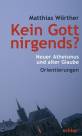 Kein Gott nirgends? - Neuer Atheismus und alter Glaube