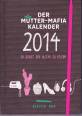 Der M&uuml;tter-Mafia-Kalender: Die Kunst den Alltag zu feiern