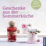 Geschenke aus der Sommerk&uuml;che: Selbst gemacht & mitgebracht